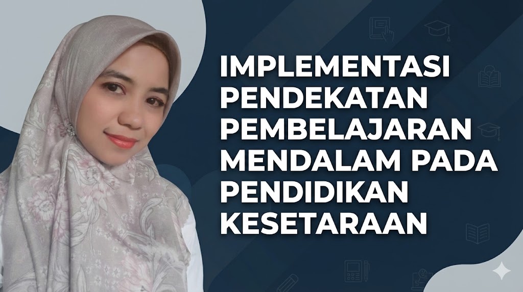 IMPLEMENTASI PENDEKATAN PEMBELAJARAN MENDALAM PADA PENDIDIKAN KESETARAAN